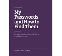 My Passwords and How to Find Them: A Large Print Password Book and Internet Log Book for Seniors, with A to Z Tabs, Wi-Fi and Device Pages