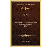My Past: Reminiscences Of The Courts Of Austria And Bavaria (1913)