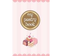 My Pastry Book: Blank Recipe Book To Fill With 70 Pastry Recipes Sweet Recipes Book With Pink Cover For Cakes Muffins Cookies Desserts