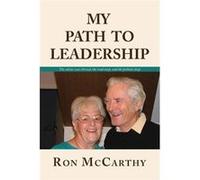 MY PATH TO LEADERSHIP The advice was shrewd the road steep and the potholes deep - Ron McCarthy - Author Solutions Inc - Livre en Anglais Ron McCarthyRon McCarthy (Auteur)
