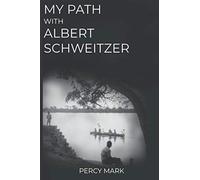 My Path with Albert Schweitzer