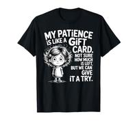 My Patience is Like A Gift Card Not Sure How Funny Quotes T-Shirt