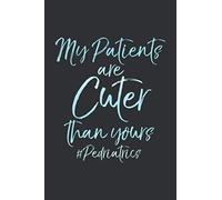 My Patients Are Cuter Than Yours Pediatrics (Gratitude Journal): Gift Ideas For Nurse Week, Good Days Start With Gratitude Notebook