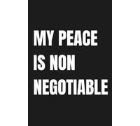 MY PEACE IS NON NEGOTIABLE: Lined Notebook for Calm Mind, Boundaries & Self-Respect