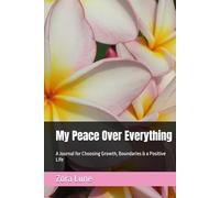 My Peace Over Everything: A Journal for Choosing Growth, Boundaries & a Positive Life