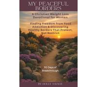 My Peaceful Borders: A Christian Weight Loss Devotional for Women: Finding Freedom from Food Addiction & Discovering Healthy Borders That Protect, Not Restrict