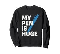 My Pen Is Huge Blague Écrivain Humour Bureau Amusant Sweatshirt
