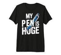 My Pen is Huge Stylo Amusant pour écrire des blagues T-Shirt Haut de Gamme