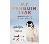 My Penguin Year: Living with the Emperors - A Journey of Discovery