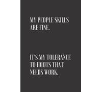 My People Skills Are Fine. It's My Tolerance To Idiots That Needs Work: Rude Notebook For Work | Gift Idea For Secret Santa and White Elephant (Black Cover)