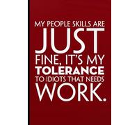 My People Skills Are Just Fine It's My Tolerance To Idiots That Needs Work: Notebook with Funny Sayings on Background for Colleague, Parents, Coworker, Work, Secret Santa, Halloween(size 6"x9")