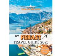 My Perast Travel Guide 2025: My Real-Life Escape into Adriatic Wonder: Ancient Charm, Sparkling Waters, and Hidden Treasures of the Bay of Kotor