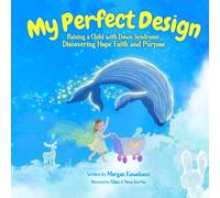 My Perfect Design: Raising a Child with Down Syndrome: Discovering Hope, Faith, and Purpose