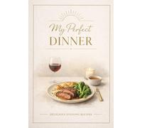 My Perfect Dinner Delicious Evening Recipes: Blank Cookbook to Write In with Kitchen Conversion Charts, Measurement Tables and Personalized Recipe Cards for Family Banquet Enthusiasts