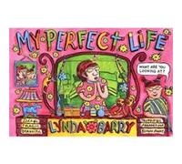 My Perfect Life by Lynda Barry Lynda Barry (Auteur)