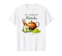 My Perfect Matcha - Boire du thé vert aimant le matcha T-Shirt