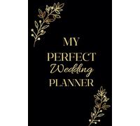 My Perfect Wedding Planner: Elegant Design and Premium Planning Tools with All the Lists and Tips You Need to Plan the Big Day