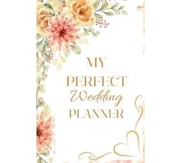 My Perfect Wedding Planner: Elegant Design and Premium Planning Tools with All the Lists and Tips You Need to Plan the Big Day