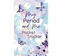 My Period and Me Pocket Tracker: A Small Size Friendly Menstrual Cycle Journal for Young Girls and Teens