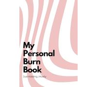 My Personal Burn Book: A Blank Journal for Petty Thoughts, Sarcastic Observations, and Sassy Comebacks I’ll Never Say Out Loud | 120 Lined Pages