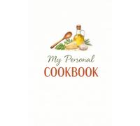 My Personal Cookbook: A Blank Recipe Journal to Create, Record & Treasure Your Favourite Dishes