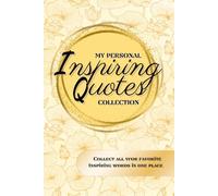 My Personal Inspiring Quotes Collection: Collect All Your Inspiring Quotes In One Place, Empty Lined Notebook To Write In Inspiring Sentences Personalized Motivating Journal