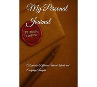 My Personal Journal: A Space for Reflection, Unsent Words and Everyday Thoughts