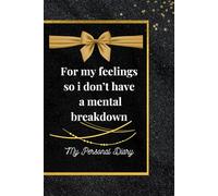 My personal journal: For my feelings so i don't have a mental breakdown diary provides a safe, supportive space to explore your thoughts, feelings, ... stress, anxiety, or seeking personal growth.