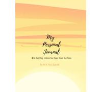 My Personal Journal: Write Your Story. Embrace Your Power. Create Your Peace.
