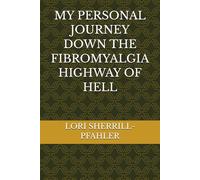 MY PERSONAL JOURNEY DOWN THE FIBROMYALGIA HIGHWAY OF HELL
