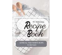 My Personal Recipe Book: Gather All Your Favorite Recipes In On Place, Blank Simple Cook Notebook To Write In With Space For 70 Recipes