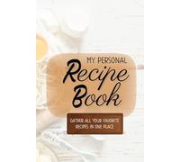 My Personal Recipe Book: Gather All Your Favorite Recipes In One Place, Blank Cooking Book For 70 Recipes, Recipe Book For Beginners
