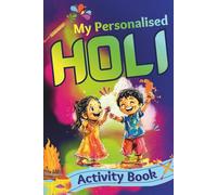 My Personalised Holi Activity Book: Festival of Colours - Holi Fun, Do's Don'ts, Cultural Learning and Colouring Pages