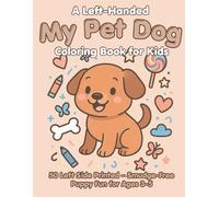 My Pet Dog A Left-Handed Coloring Book for Kids: A fun and simple dog-themed coloring book made just for left-handed kids-no smudging, no stress, just playful puppy fun for ages 3 to 5.