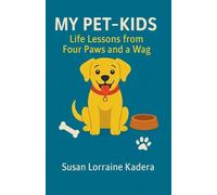 My Pet-Kids Life Lessons from Four Paws and a Wag