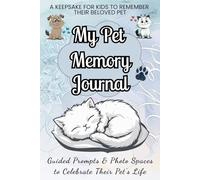 My Pet Memory Journal: A Pet Loss Keepsake for Kids to Remember Their Beloved Companion: Guided Prompts and Photo Pages to Help Children Celebrate Their Pet’s Life with a Personalized Memory Book