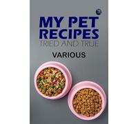 My Pet Recipes Tried and True