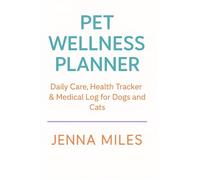 My Pet Wellness Planner: Track Daily Care, Health Visits, and Special Memories