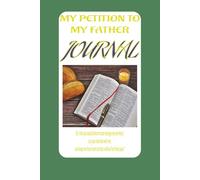 My Petition to My Father: A Prayer Journal for Person Who Wants to Get Closer to YHW [YESHUA] |6*9 Inches 121 pages| Gift for A Friend, Family and Church Members.