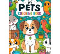 My Pets Coloring Book: Fun and Easy Coloring Pages for Kids Ages 4-8 | Cute Dogs, Cats, Bunnies, Fish, and More!