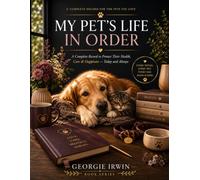 My Pets Life In Order: A Complete Record to Protect Their Health, Care & Happiness - Today and Always