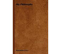 My Philosophy - And Other Essays On The Moral And Political Problems Of Our Time