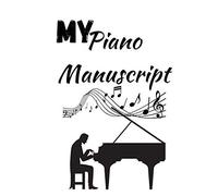 My Piano Manuscript: Music Journal, Notebook, Journal For Musicians, Handwritten Music Notation & Music Notes With Blank Staff ,Piano Sheet Music
