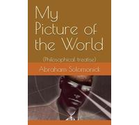 My Picture of the World: (Philosophical treatise)