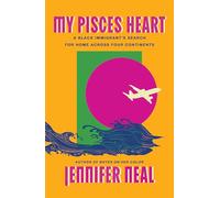 My Pisces Heart: A Black Immigrant's Search for Home Across Four Continents
