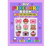 MY PIXEL ART BOOK: 100 Pixel Grid Coloring Pages for Kids, Teens & Adults