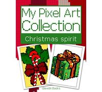 My Pixel Art Collection - Christmas Spirit: Pixel art coloring book about christmas. Reproduce and color according to the models.