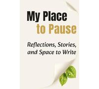 My Place to Pause: Reflections, Stories, and Space to Write