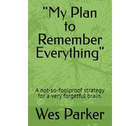 "My Plan to Remember Everything": A not-so-foolproof strategy for a very forgetful brain.
