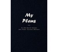 My Plans To End World Hunger And Other Trivial Matters (Gag Personal Journals)